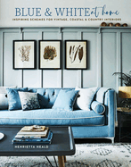 blue and white at home inspiring schemes for vintage coastal and country in