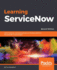 Learning Servicenow-Second Edition: Administration and Development on the Now Platform, for Powerful It Automation