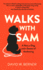 Walks with Sam: A Man, a Dog, and a Season of Awakening