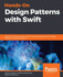 Hands-On Design Patterns with Swift: Master Swift best practices to build modular applications for mobile, desktop, and server platforms