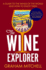 The Wine Explorer a Guide to the Wines of the World and How to Enjoy Them