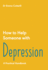 How to Help Someone With Depression: a Practical Toolkit: 2