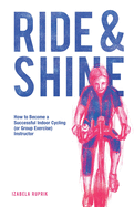 ride and shine how to become a successful indoor cycling instructor
