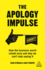 The Apology Impulse  How the Business World Ruined Sorry and Why We Can't Stop Saying It