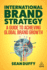 International Brand Strategy a Guide to Achieving Global Brand Growth
