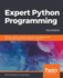 Expert Python Programming: Become a Master in Python By Learning Coding Best Practices and Advanced Programming Concepts in Python 3.7, 3rd Edition