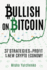 Bullish on Bitcoin 37 Strategies to Profit in the New Crypto Economy