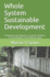 Whole System Sustainable Development: Integrated and Adaptive, Systemic Solutions to the Problems of the World Today