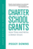 Charter School Grants: Save Time and Write a Better Grant (Grant Writing for School Leaders)
