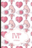 Ivf Journal: A Beautiful Fertility and Ivf Journal to Write Down Milestones, Feelings and Cycles