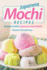 Japanese Mochi Recipes: an Easy Guide to Japanese Sweet Mochi