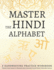 Master the Hindi Alphabet, a Handwriting Practice Workbook: Train Your Muscle Memory and Explode Your Hindi Writing Skills