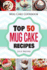 Mug Cake Cookbook: Top 50 Mug Cake Recipes