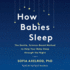 How Babies Sleep: the Nobel PrizeWinning Science for Getting Your Baby to Sleep Through the Night