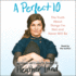 A Perfect 10: The Truth about Things I'm Not and Never Will Be