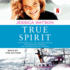 True Spirit: the True Story of a 16-Year-Old Australian Who Sailed Solo, Nonstop, and Unassisted Around the World