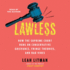 Lawless: How the Supreme Court Came to Run on Conservative Grievance, Fringe Theories, and Bad Vibes
