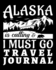 Alaska is Calling and I Must Go Travel Journal: Vacation Planner and Travel Information (Adventurers Traveling Tracker Activity Planners)