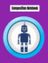 Composition Notebook: College Ruled Robot Party Robotic Club Cute Composition Notebook, Girl Boy School Notebook, College Notebooks, Composition Book, 8.5" X 11"