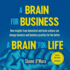 A Brain for Business-a Brain for Life: How Insights From Behavioral and Brain Science Can Change Business and Business Practice for the Better (Neuroscience of Business)