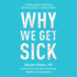 Why We Get Sick: the Hidden Epidemic at the Root of Most Chronic Disease--and How to Fight It