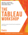 The Tableau Workshop: a Practical Guide to the Art of Data Visualization With Tableau (Paperback Or Softback)