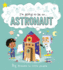 I'M Going to Be a...Astronaut: Big Dreams for Little People: a Career Book for Kids