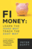 Fi Money: Learn the Hard Way, Teach the Easy Way: a Unique Guide to Money Mindset, Financial Literacy and Financial Independence