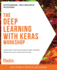 The Deep Learning With Keras Workshop: Learn How to Define and Train Neural Network Models With Just a Few Lines of Code