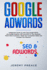 Google Adwords: a Beginners Guide to Learn How Google Works. Use Google Analytics, Seo and Ads for Your Business. Reach More Customers, Tackle Your Competition Better and Increase Your Revenue