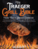 The Traeger Grill Bible-More Than a Smoker Cookbook: the Ultimate Guide to Master Your Wood Pellet Grill With 200 Flavorful Recipes Plus Tips and Techniques for Beginners and Advanced Pitmasters