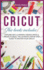 Cricut: This Book Includes: Explore Air 2 & Maker & Design Space & Projects Ideas. the Ultimate Step By Step Guide to Master Your Cricut