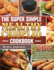 The Super Simple Mealthy Crisplid cookbook: 200 Delicious and Healthy Recipes for Your Pressure Cooker And Air Fryer Crisplid