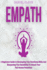 Empath a Beginners Guide to Developing Your Emotional Skills and Sharpening Your Sensibility to Unlock Your Full Human Potentials