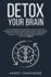 Detox Your Brain: the Fundamental Blueprint to Effectively Kill Obsessive-Compulsive Behavior; Simply the Cognitive Therapy to Overcome