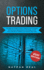 Options Trading: the Beginner's Guide for Options Trading to Learn Strategies and Techniques, Making Money in Few Weeks. You Will Find Inside the a-Z Glossary to All Technical Terms Used