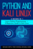 Python and Kali Linux: 2 Books in 1: Learn Python Programming + a Beginners Guide to Kali Linux