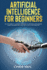 Artificial Intelligence for Beginners: an Easy Guide to a Modern Approach to Artificial Intelligence. Learn the Basics of Ai and How to Put It Into Practice