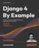 Django 4 By Example-Fourth Edition: Build Powerful and Reliable Python Web Applications From Scratch