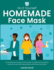 Do It Yourself Homemade Face Mask: the Essential Quick Guide on How to Make Your Medical Face Mask for Home and Travel. With Sewing Patterns and Picture Instructions