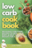 Low Carb Cookbook: Delicious Low-Carb Recipes to Heal Your Body & Help You Lose Weight for a Joyful Life