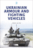 Ukrainian Armour and Fighting Vehicles (Military Vehicles and Artillery Series)