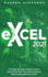 Excel 2021: the Step By Step Guide to Learn Everything That You Need to Know About Microsoft Excel 2021