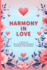 Harmony in Love: A 100-Day Relationship Growth Guided Book for Women Featuring Daily Affirmations, Reflective Prompts, and Connecting Activities