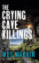 The Crying Cave Killings: A BRAND NEW completely gripping crime thriller from Wes Markin for 2023