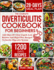 The Complete Diverticulitis Cookbook for Beginners: 1200 Days of Clear Liquid, Low Residue and High Fiber Recipes to Soothe Digestive System With...Guide to Manage and Prevent Flare-Ups