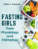 Fasting Girls: Their Physiology and Pathology