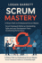 Scrum Mastery: a Direct Path to Professional Scrum Master. Scrum Framework Define an Outstanding Agile and Lean Development Team, Accelerating Performance