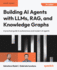 Building Ai Agents With Llms, Rag, and Knowledge Graphs