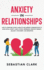 Anxiety in Relationships: How to Overcome Couple Conflicts and Improve Communication to Avoid Social Anxiety, Panic Attacks, Depression, Negative Thinking, Jealousy, Attachment, and Separation